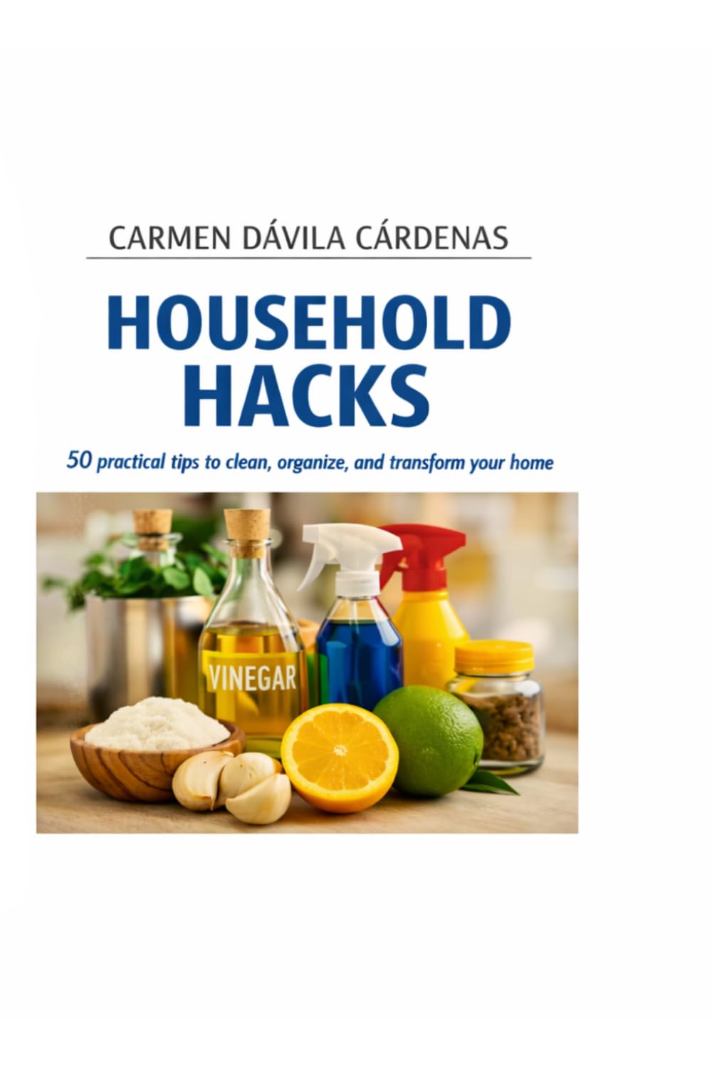 Household Hacks: 50 PRACTICAL TIPS FOR THE HOME