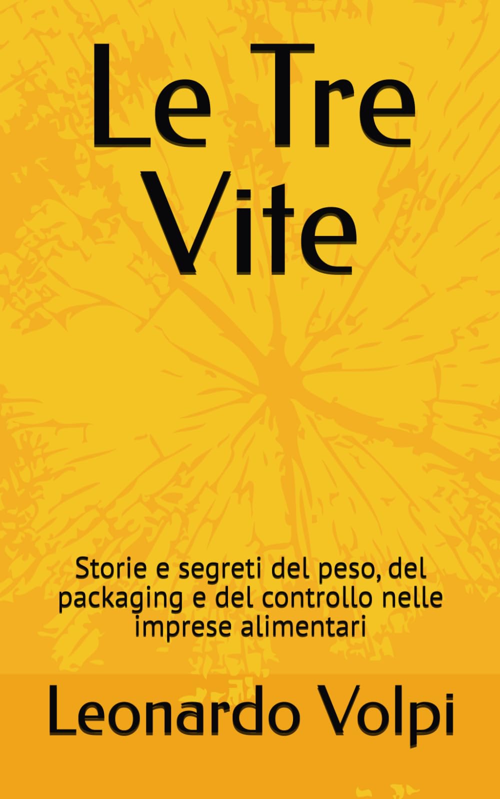 Le Tre Vite: Storie e segreti del peso, del packaging e del controllo nelle imprese alimentari