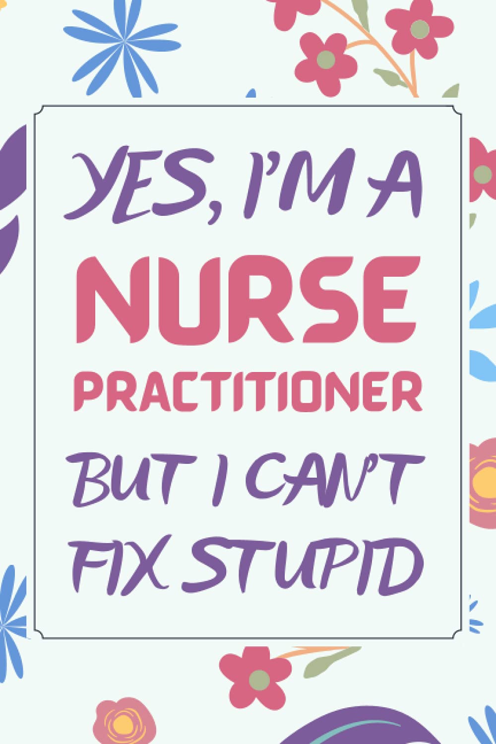 Nurse Practitioner Gifts: Blank Lined Notebook Journal Diary Paper, a Funny and Appreciation Gift for Nurse Practitioner to Write in