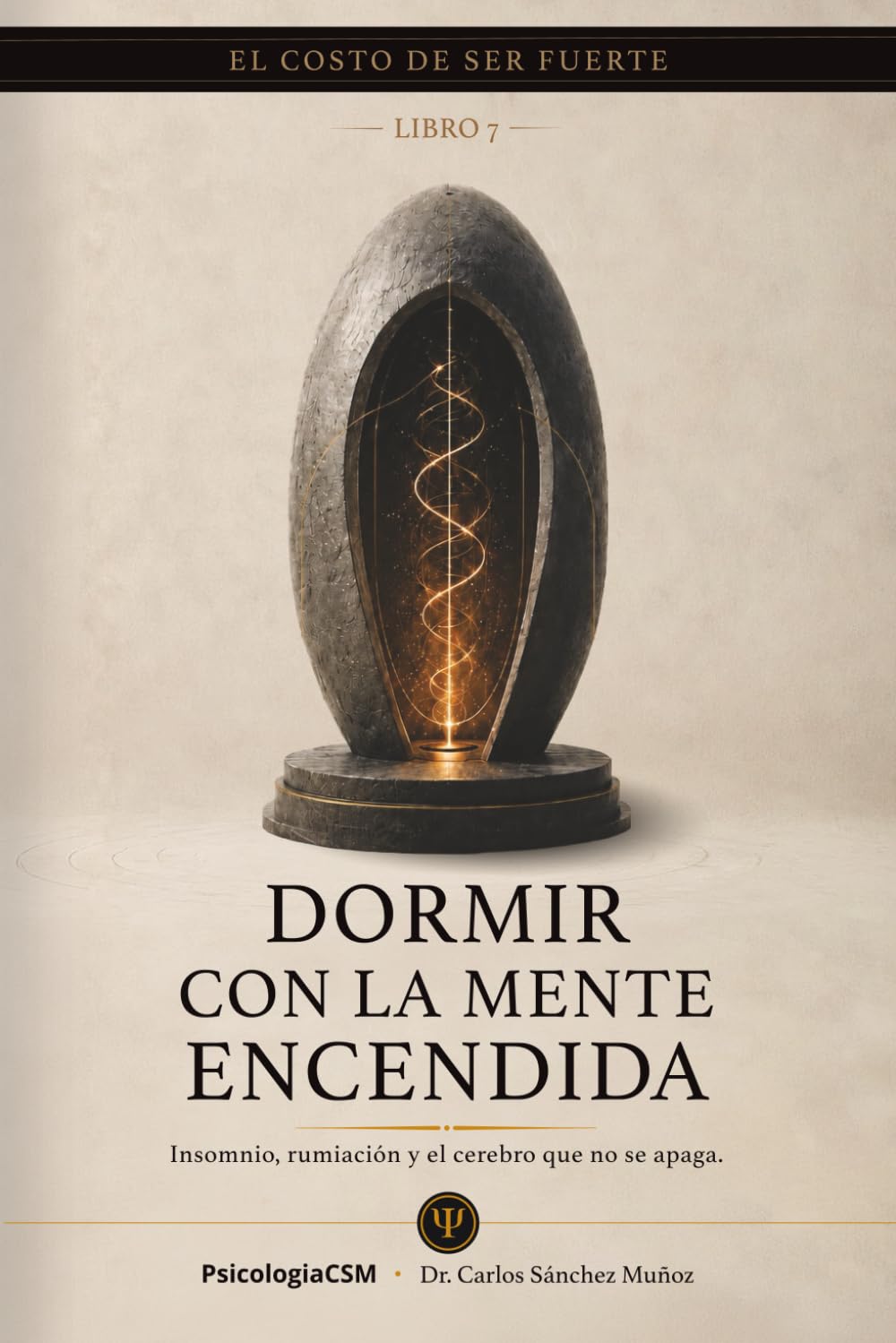 DORMIR CON LA MENTE ENCENDIDA: Insomnio, rumiación y el cerebro que no se apaga: 7 (SERIE 2 EL COSTO DE SER FUERTE)