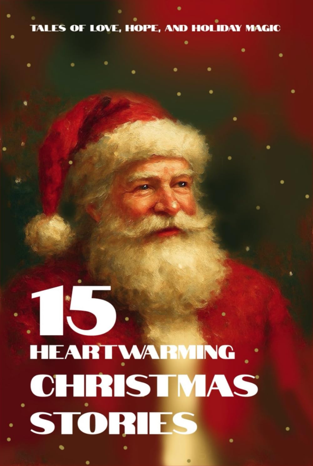 15 Heartwarming Christmas Stories: Tales of Love, Hope, and Holiday Magic