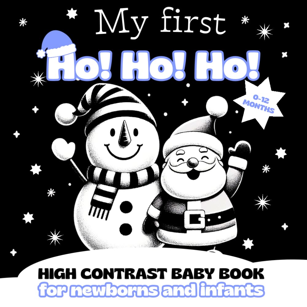 My Firts Ho!Ho!Ho! - High Contrast Babybook For Newborns and Infants: Cute Christmas Black and White Images to Support Early Vision and Cognitive Development, for Babies 0-12 Months
