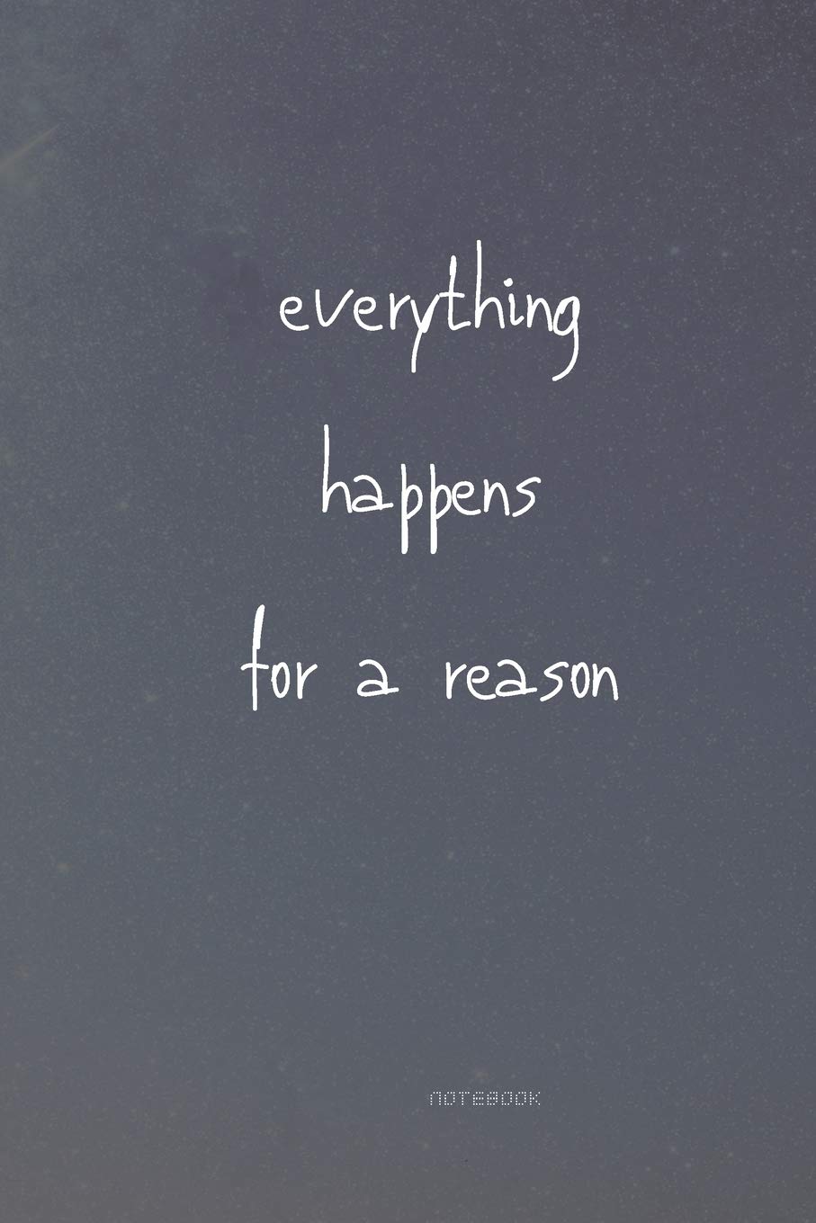 Everything happens for reason: notebook gift [6x9 in - 100 page ]