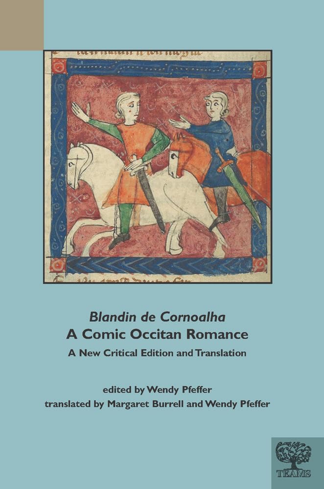 "Blandin de Cornoalha", A Comic Occitan Romance: A New Critical Edition and Translation (TEAMS Varia)