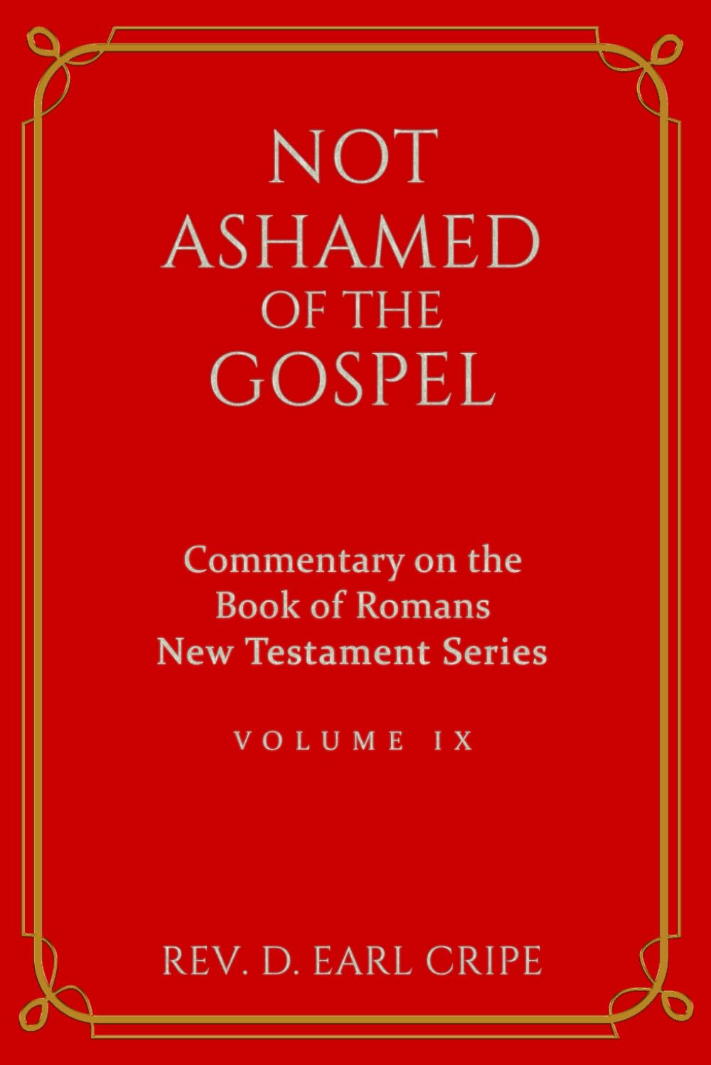 Not Ashamed of the Gospel - Biblical Commentary of the Book of Romans (New Testament Commentaries)