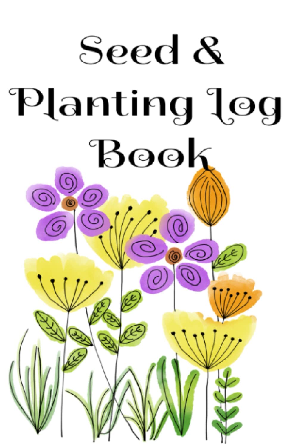 Seed & Planting Log Book A Gardeners Journal Seed Journal