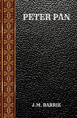 PETER PAN: BY JAMES MATTHEW BARRIE (CLASSIC BOOKS)