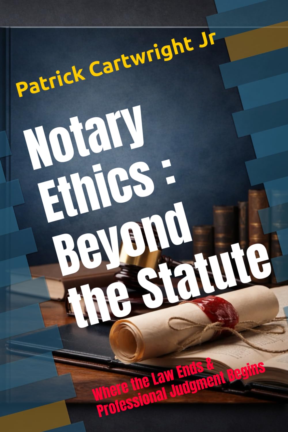 Notary Ethics Beyond the Statute: Where the Law Ends and Professional Judgment Begins (The Notarial Governance & Compliance Series)