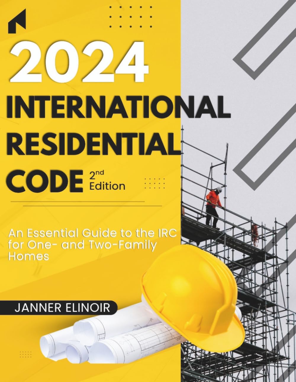 2024 International Residential Code (2nd Edition): An Essential Guide to the IRC for One- and Two-Family Homes