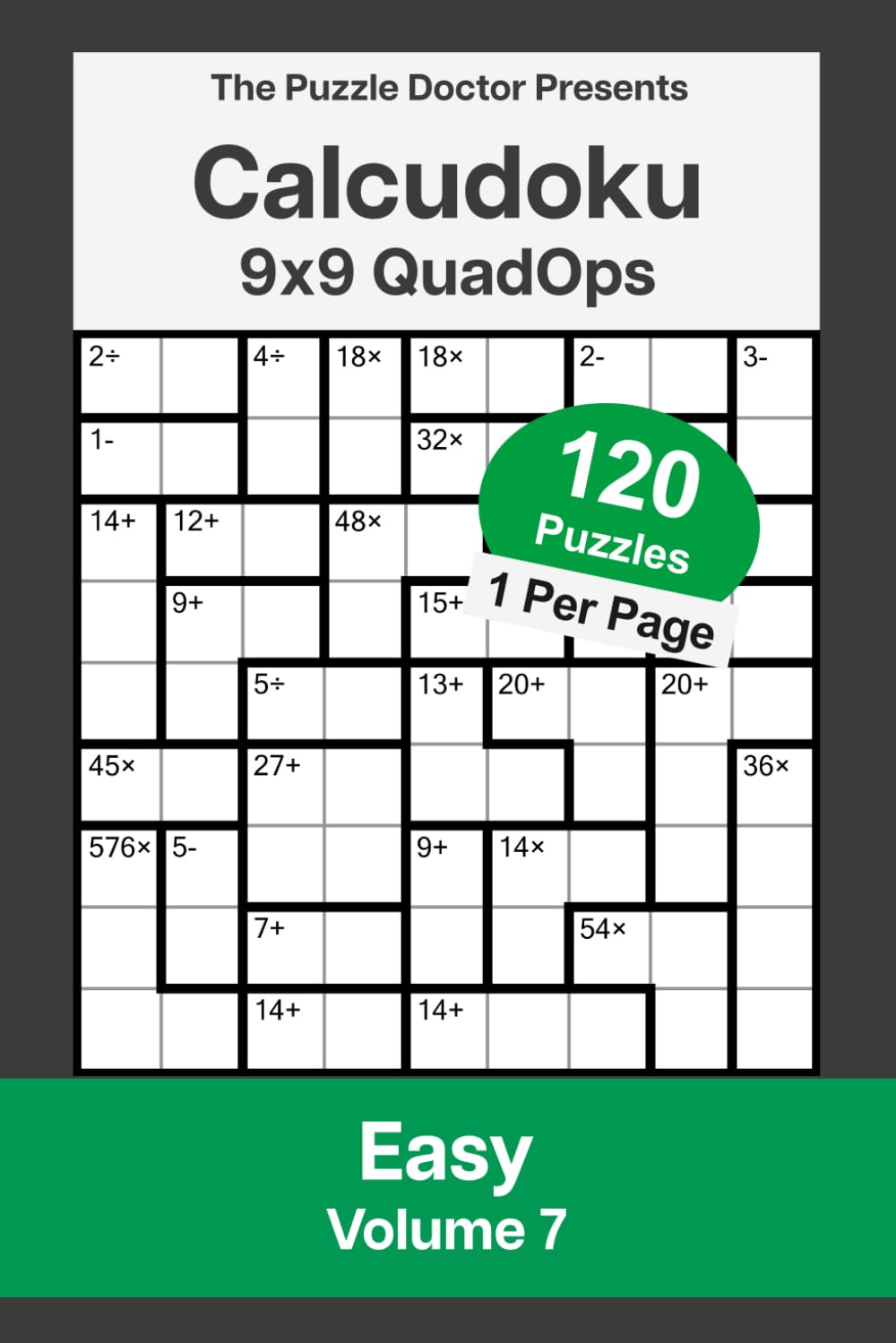 The Puzzle Doctor Presents Easy Calcudoku Puzzles - 9x9 QuadOps Volume 7: Four-Operation Math and Logic Challenges