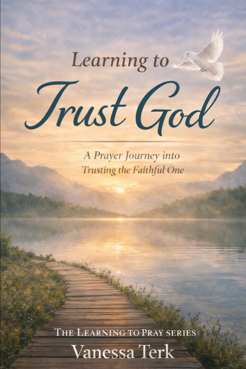 Learning to Trust God: Prayers for Waiting, Surrender, and Peace (The Learning to Pray Series)