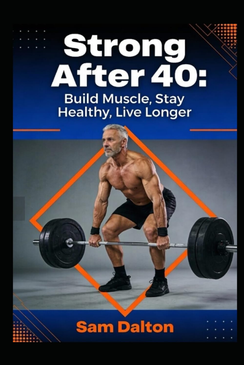 Strong After 40: Build Muscle, Stay Healthy, Live Longer (Health and fitness)