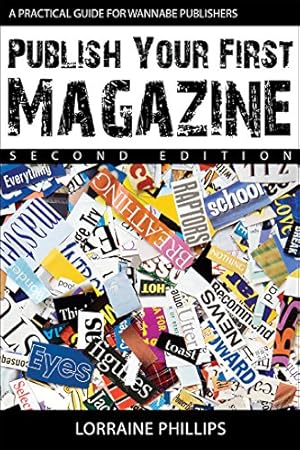 Publish Your First Magazine (Second Edition): A Practical Guide For Wannabe Publishers