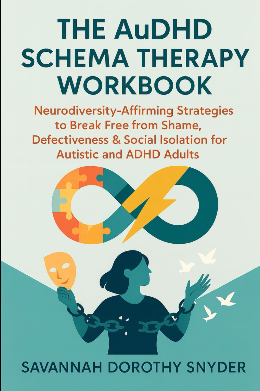 The AuDHD Schema Therapy Workbook: Neurodiversity-Affirming Strategies to Break Free from Shame, Defectiveness & Social Isolation for Autistic and ADHD Adults