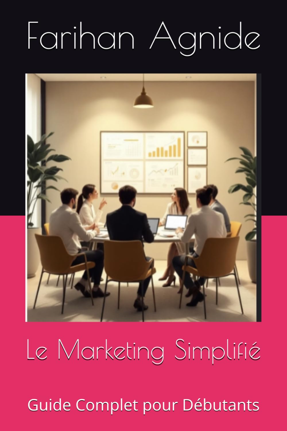 Le Marketing Simplifié: Guide Complet pour Débutants