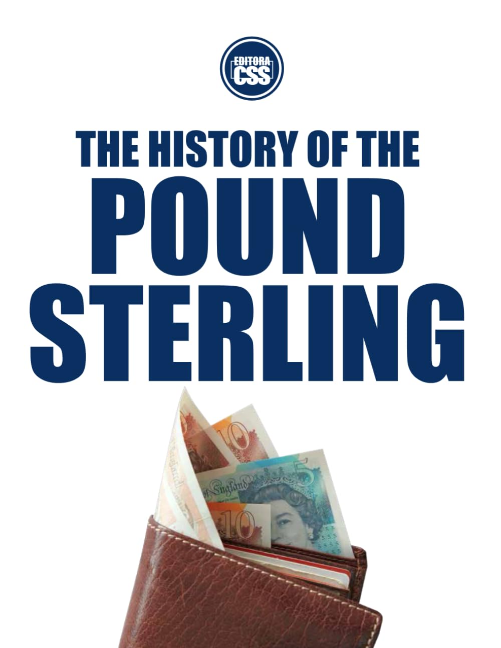 THE HISTORY OF THE POUND STERLING: Empire, Decline, and Reinvention (THE MONEY SERIES - Currencies that shaped nations, crises, and the future of Europe)