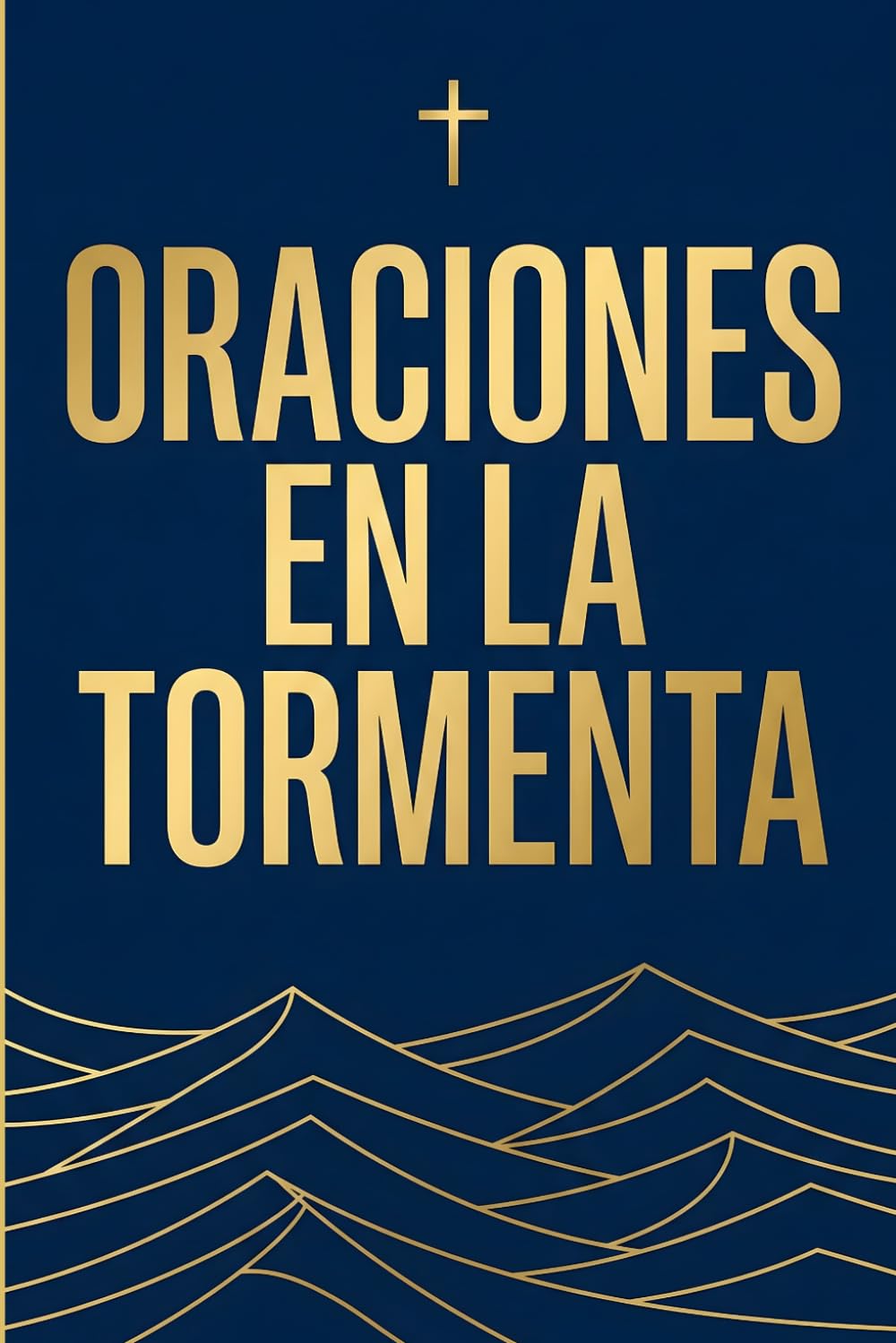 Oraciones en la Tormenta: Un Refugio Católico con Oraciones y Reflexiones para Calmar la Angustia y Fortalecer la Fe