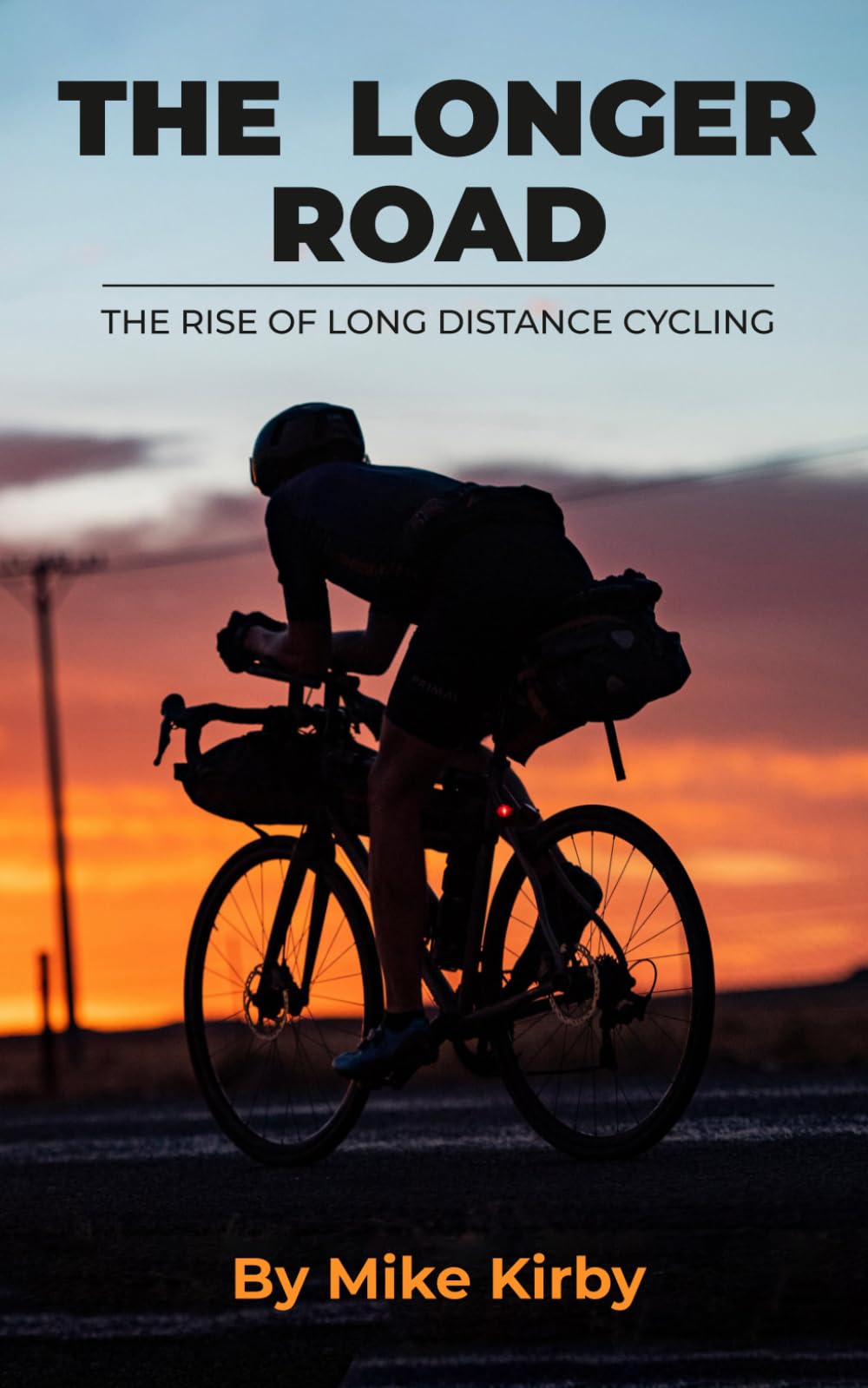 The Longer Road: The Rise of Ultra-Distance Cycling (Cycling Books by Mike Kirby)