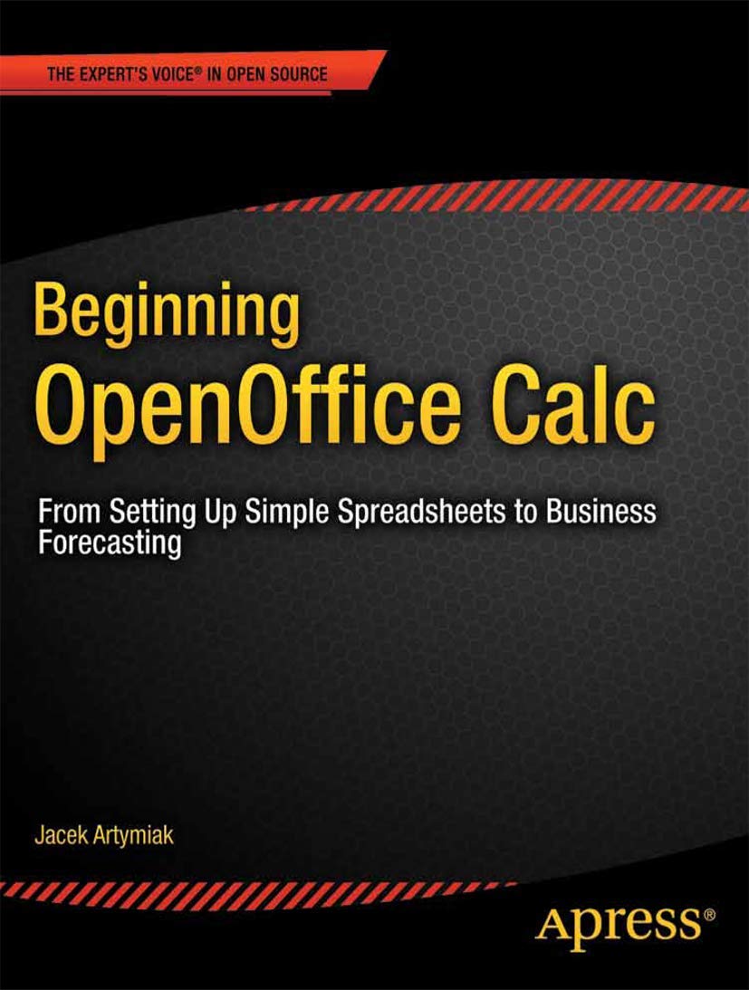 Beginning OpenOffice Calc: From Setting Up Simple Spreadsheets to Business Forecasting