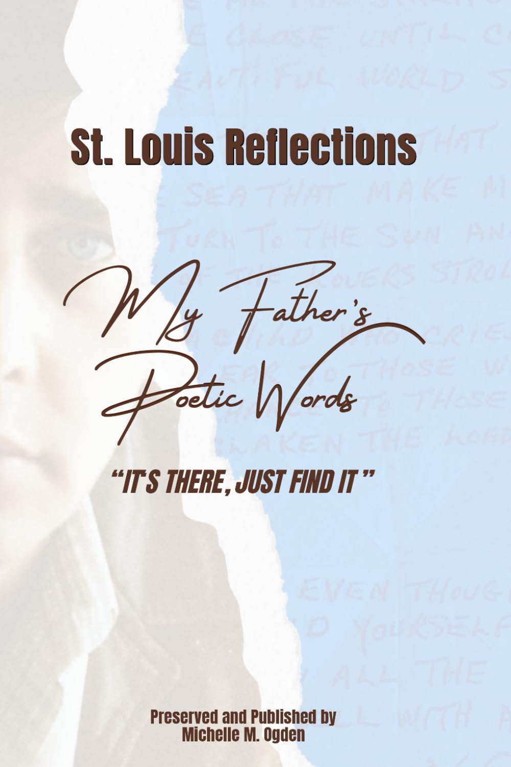 IT'S THERE, JUST FIND IT: St. Louis Reflections My Father's Poetic Words