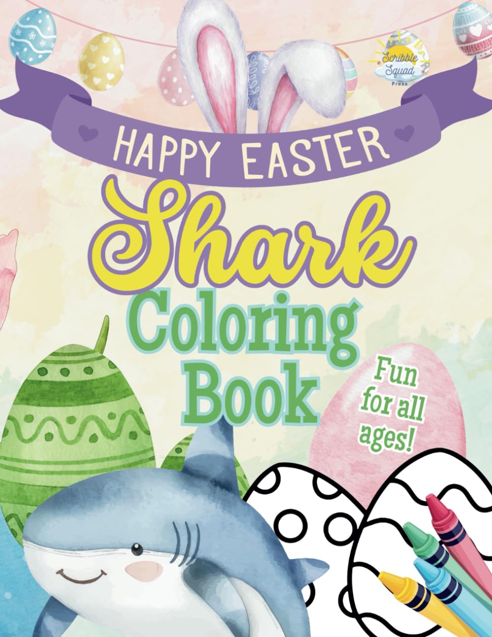 Happy Easter Shark Coloring Book: Dive Into an Easter Adventure with Sharks, Easter Eggs, Bunnies & Ocean Fun!