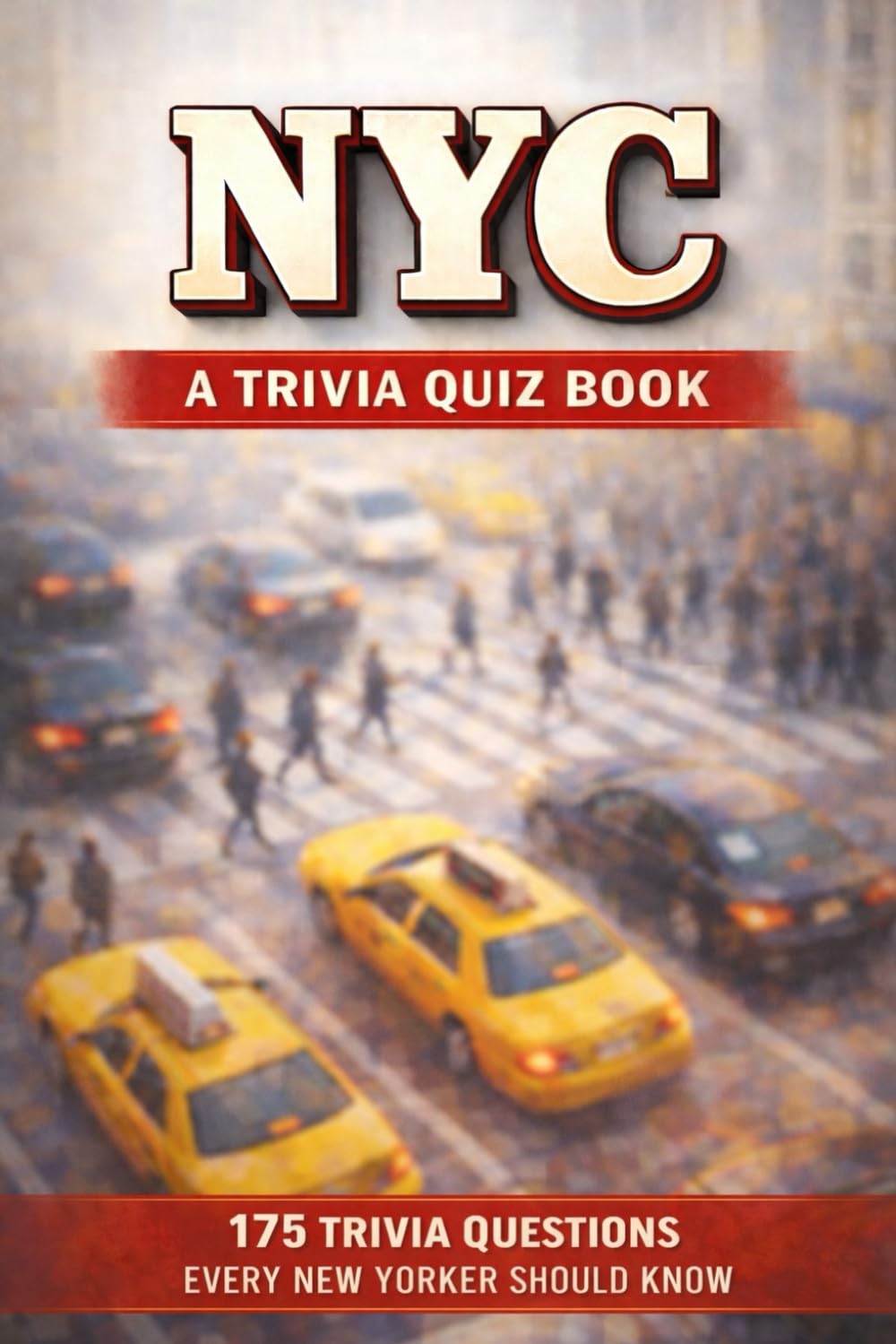 NEW YORK CITY- A Trivia Quiz Book: 175 Trivia Questions & Fun Facts