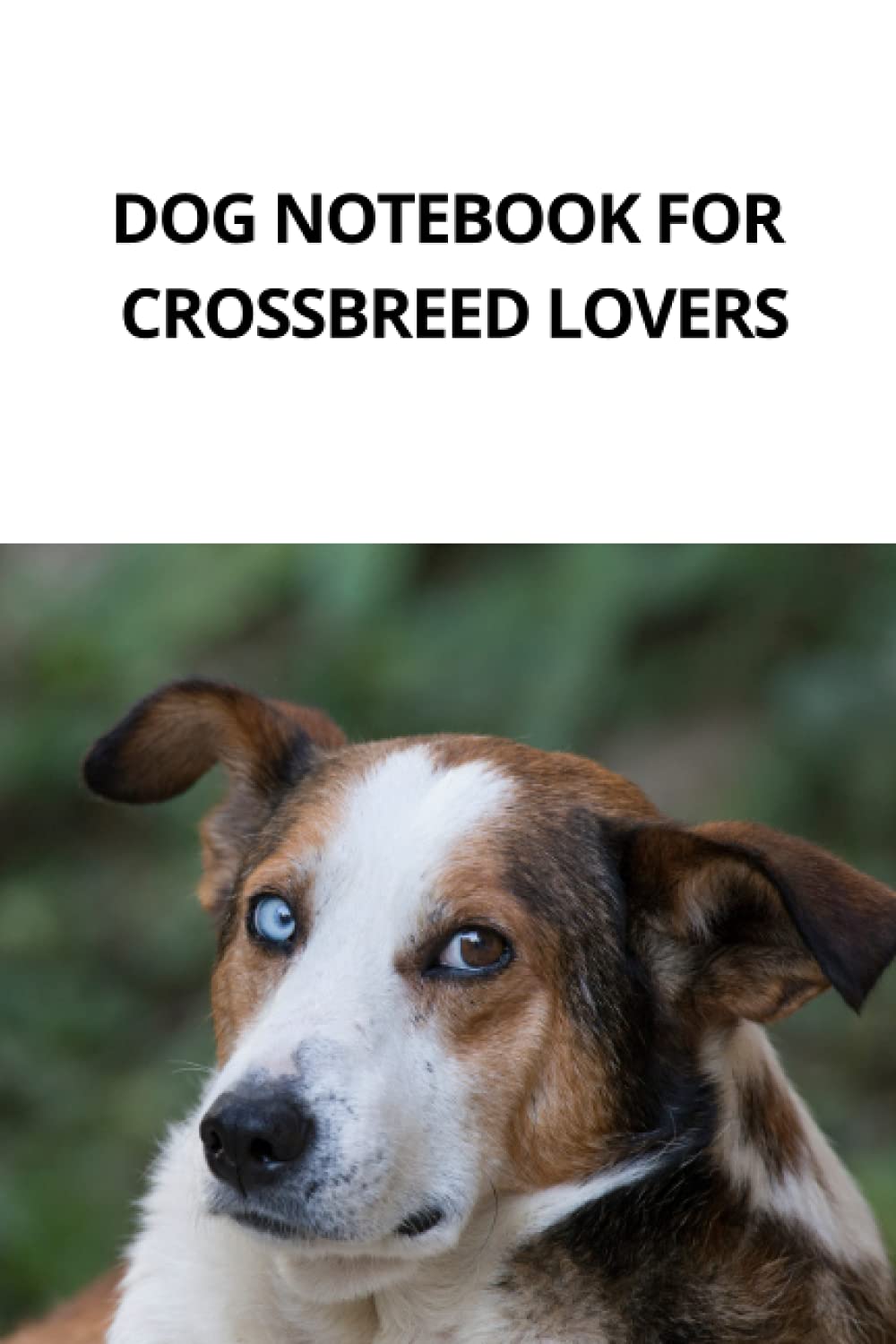 DOG NOTEBOOK FOR CROSSBREED LOVERS: Do you love all dogs? Then the crossbreed is for you.