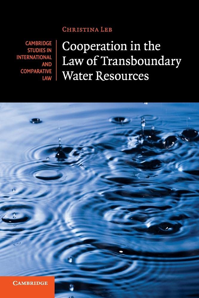 Cooperation in the Law of Transboundary Water Resources: 102 (Cambridge Studies in International and Comparative Law, Series Number 102)