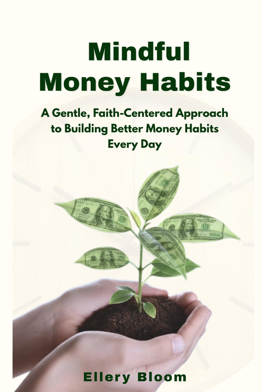 Mindful Money Habits: A Gentle Faith-Centered Approach to Building Better Money Habits Everyday (Budgeting Made Simple Series)