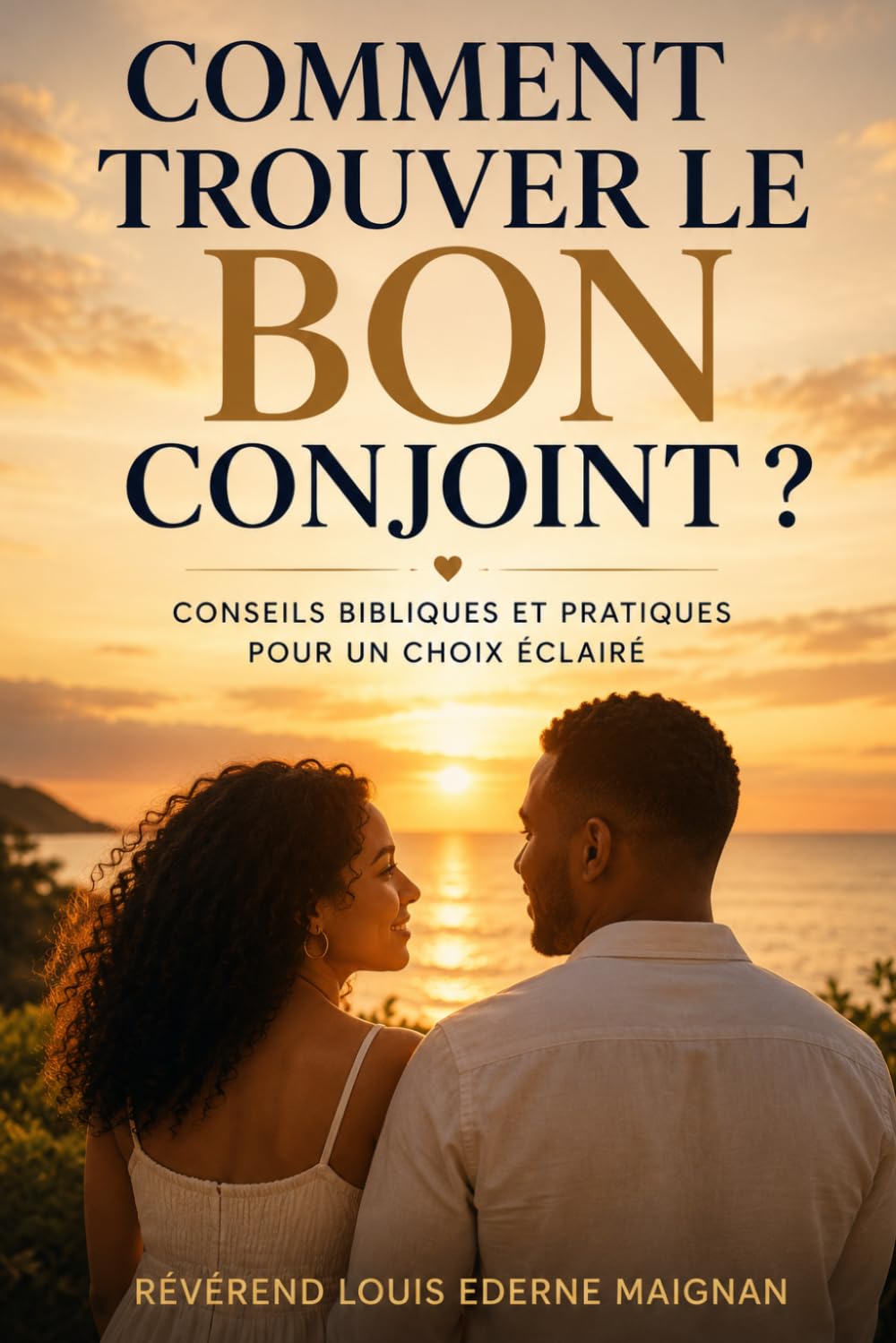 Comment trouver le bon conjoint: Conseils bibliques et pratiques pour un choix éclairé