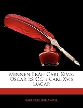 Minnen Från Carl Xiv: S, Oscar I: s Och Carl Xv: s Dagar (Swedish Edition)