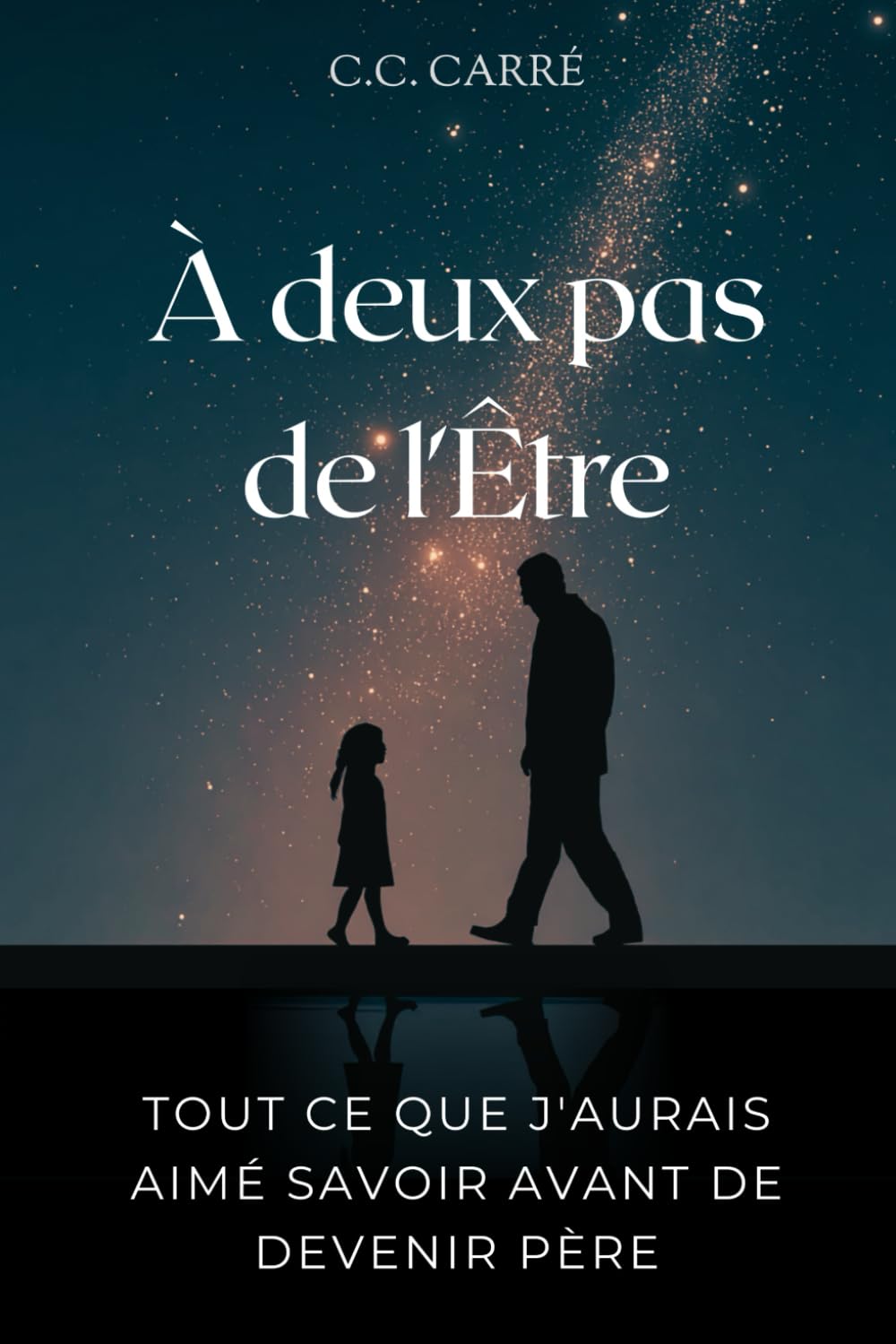 À deux pas de l’Être: Tout ce que j'aurais aimé savoir avant de devenir père