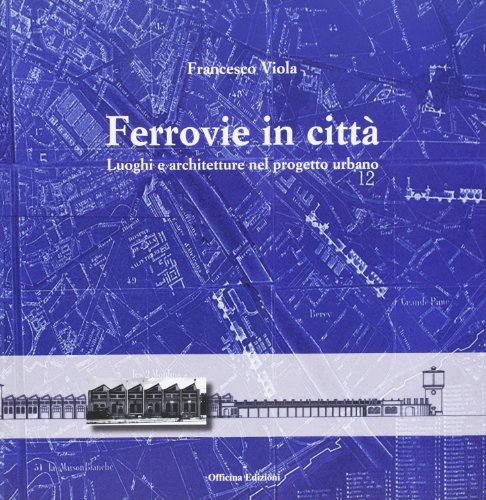 Ferrovie in città. Luoghi e architetture nel progetto urbano