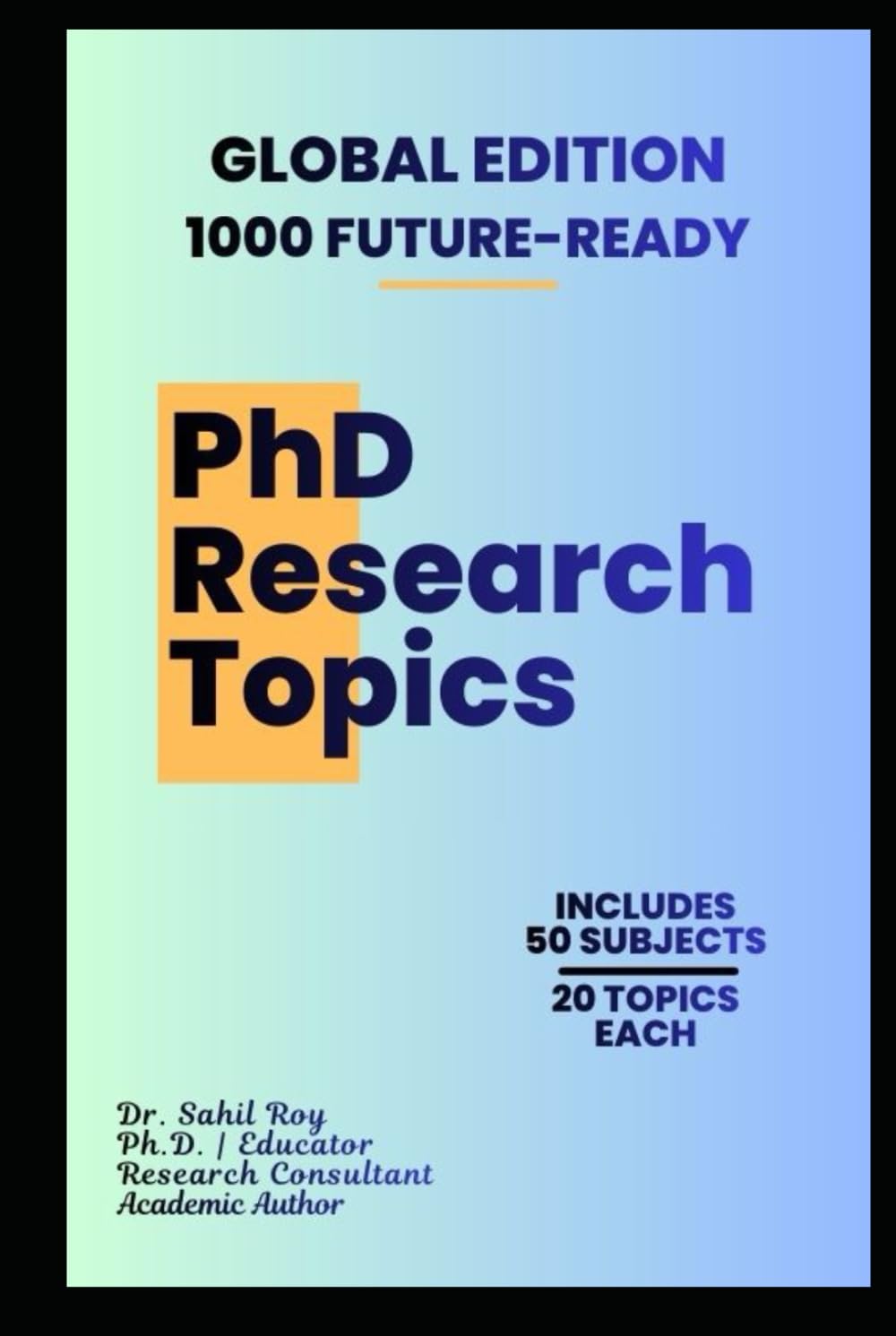 1000 Future-Ready PhD Research Topics: A Step-by-Step Topic Selection Guide with Approved Research Ideas for the Next Decade