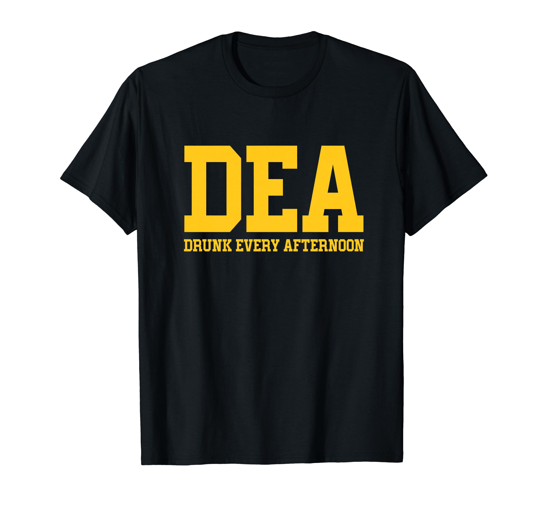 DEA Drunk Every Afternoon Drinking Lover FunnyT-Shirt