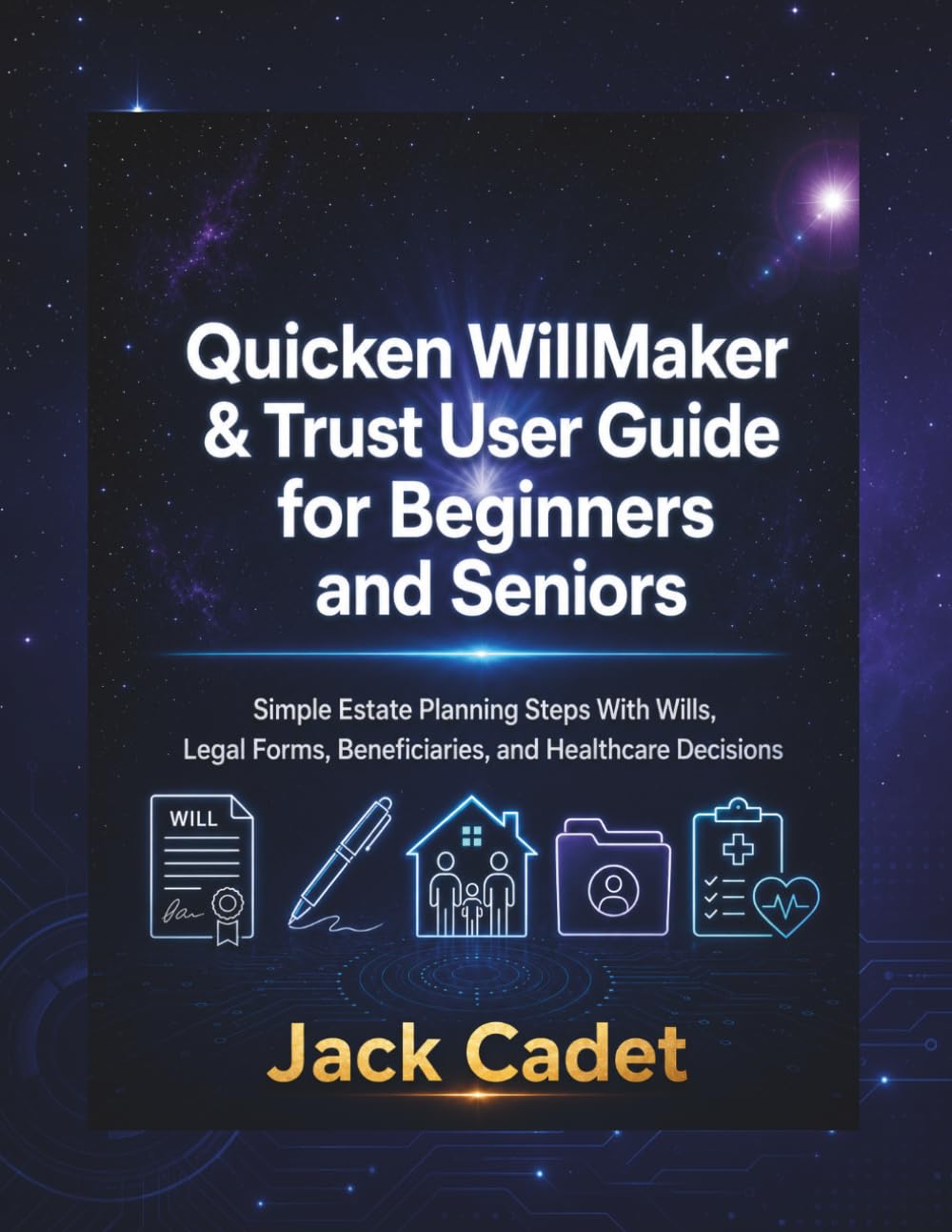 Quicken WillMaker & Trust User Guide for Beginners and Seniors: Simple Estate Planning Steps With Wills, Legal Forms, Beneficiaries, and Healthcare Decisions