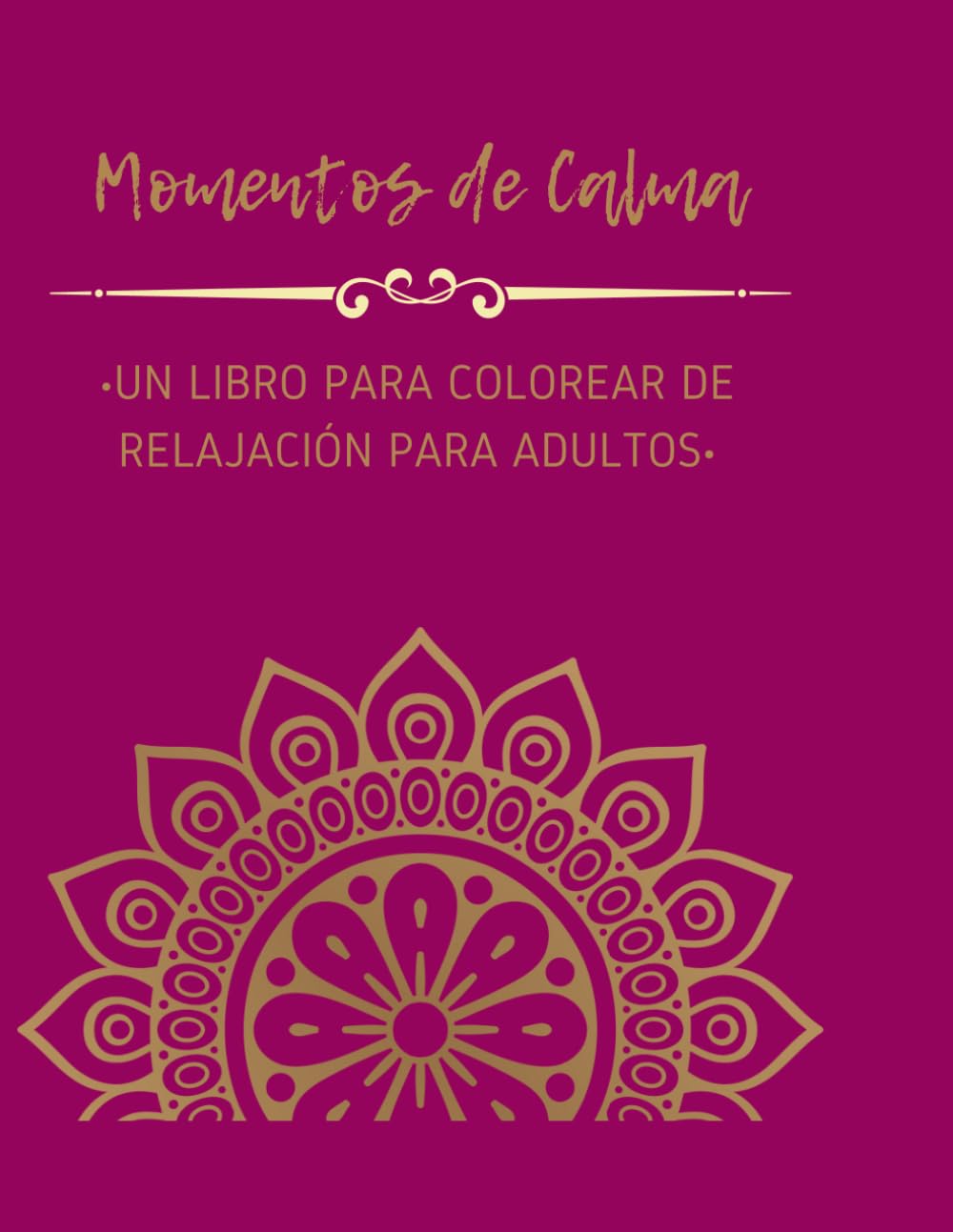 Momentos de Calma: Un libro para colorear de relajación para adultos