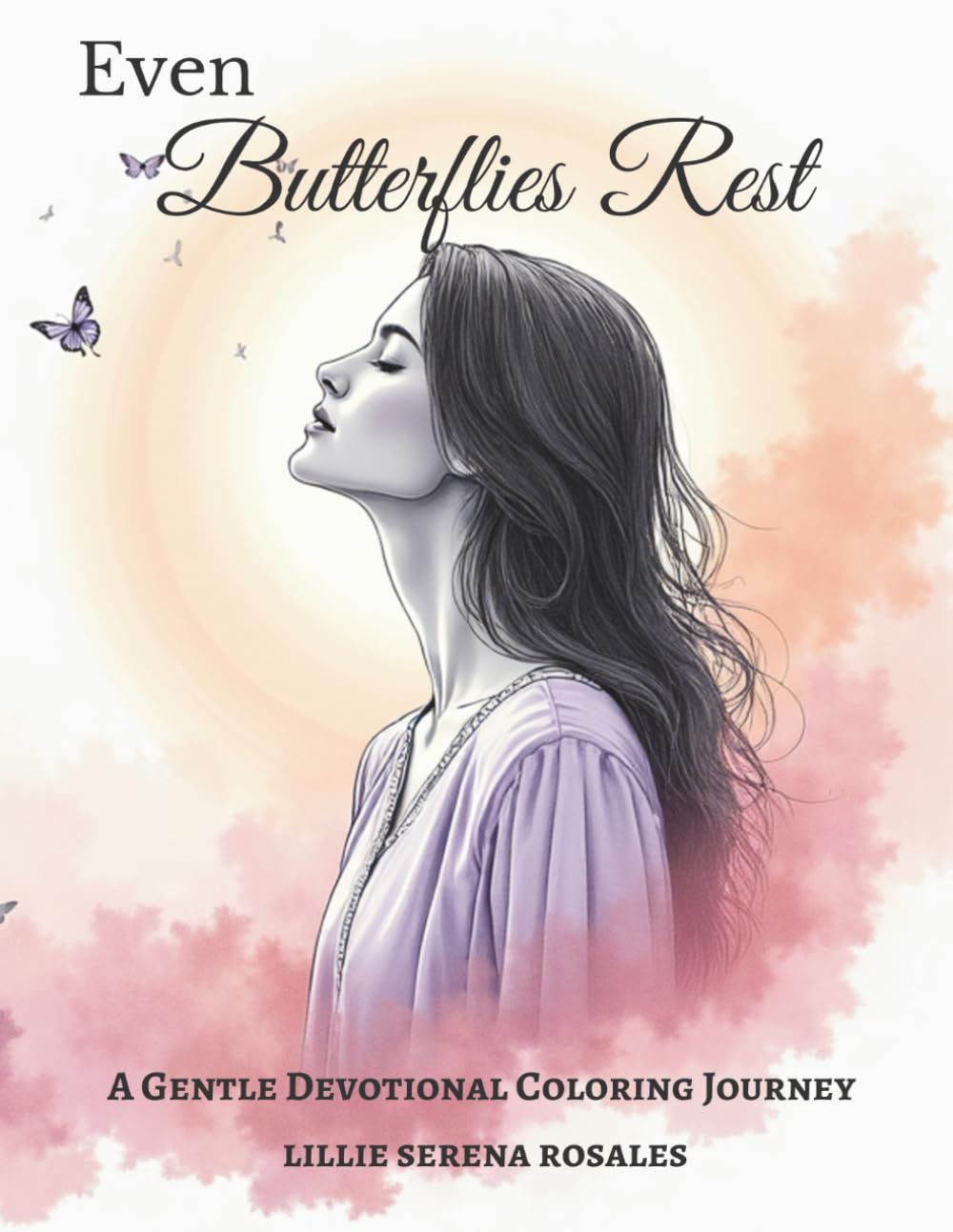 Even Butterflies Rest: A Soft Fantasy Devotional Coloring Book for Gentle Hearts