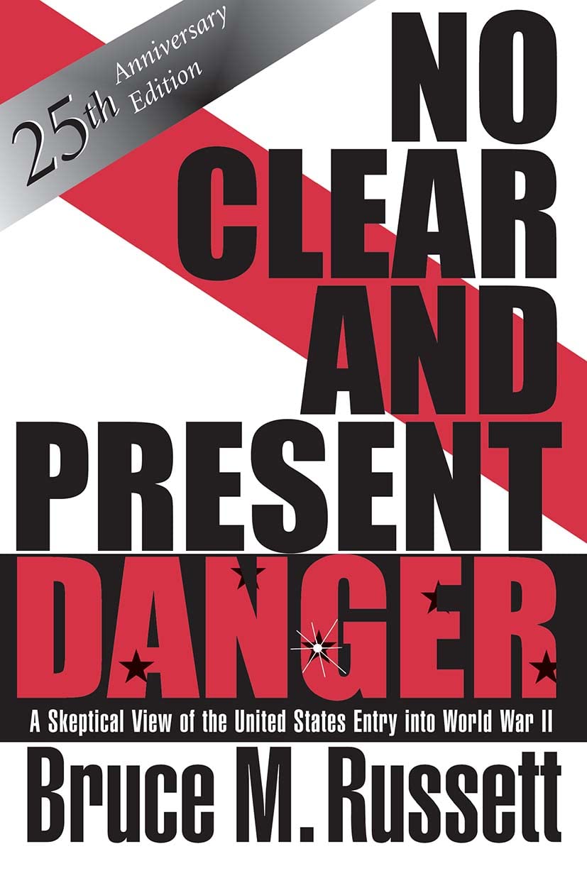 No Clear And Present Danger: A Skeptical View Of The UNited States Entry Into World War II (Volume 0)