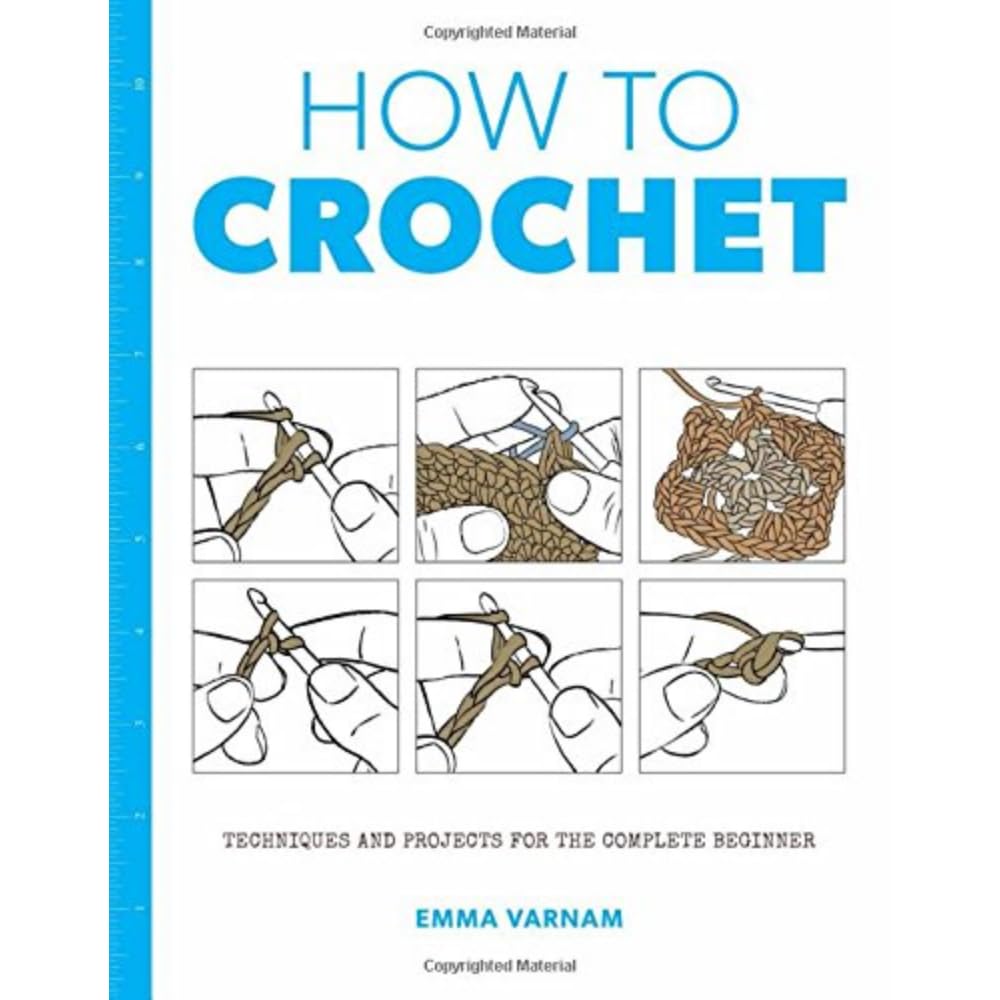 How to Crochet: Techniques and Projects for the Complete Beginner