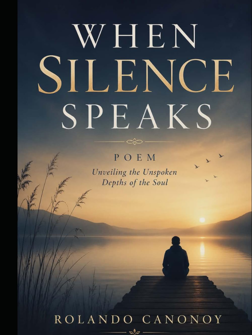 When Silence Speaks: Poems Unveiling the Unspoken Depths of the Soul