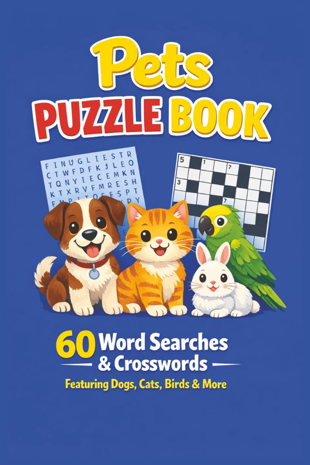 Pets Puzzle Book: 60 Word Searches & Crosswords Featuring Dogs, Cats, Birds & More