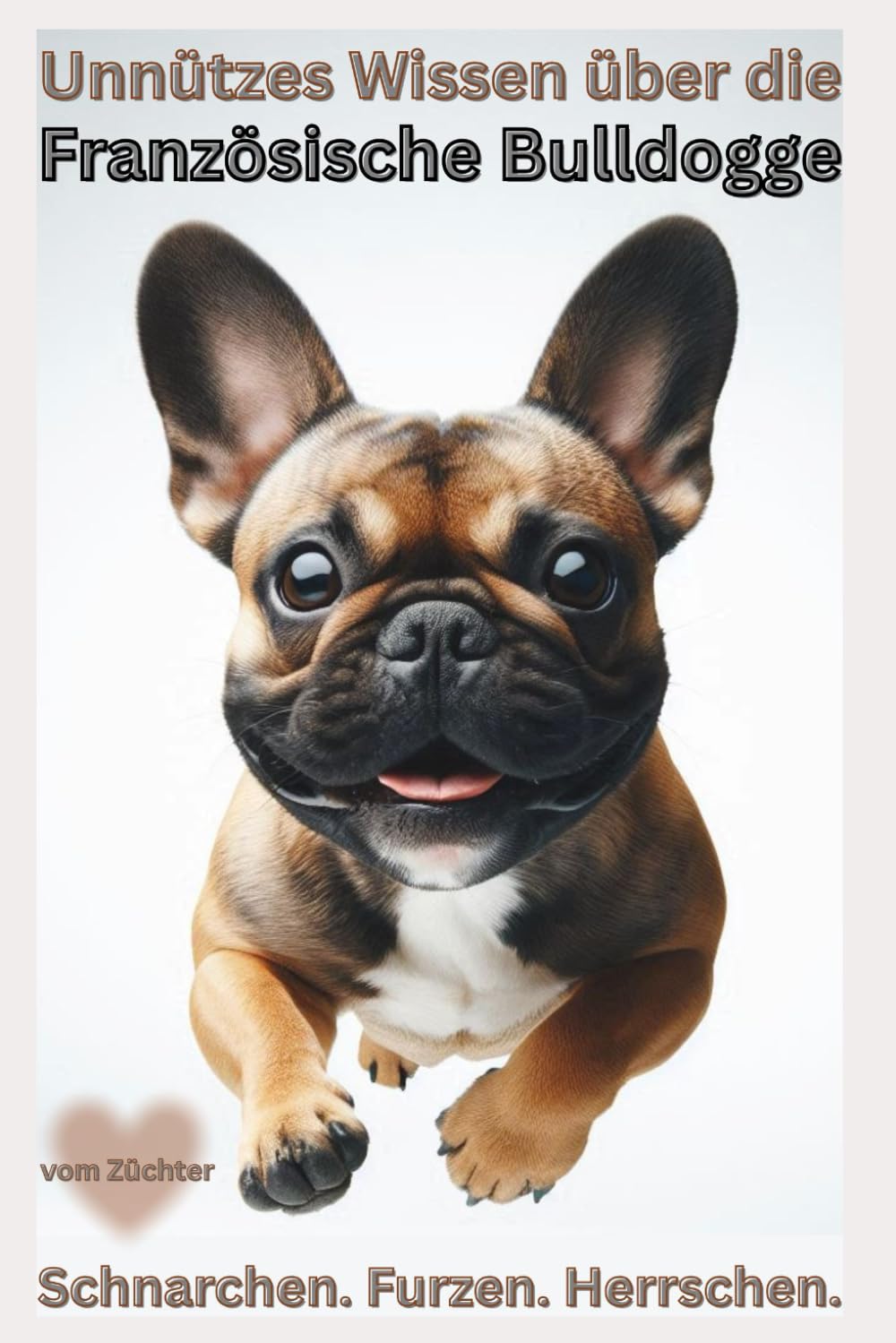 Buch Unnützes Wissen über die Französische Bulldogge, Warum die Französische Bulldogge schnarcht, furzt & trotzdem dein Herz stiehlt: Kein Ratgeber ... Accessoires, lustiges Hundebuch Neu, Kalender