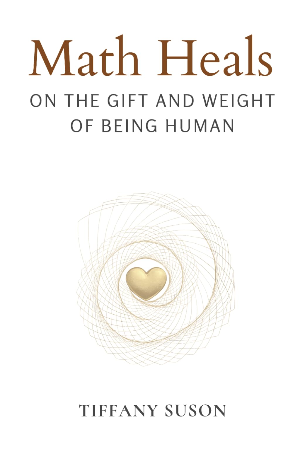 Math Heals: On the Gift and Weight of Being Human