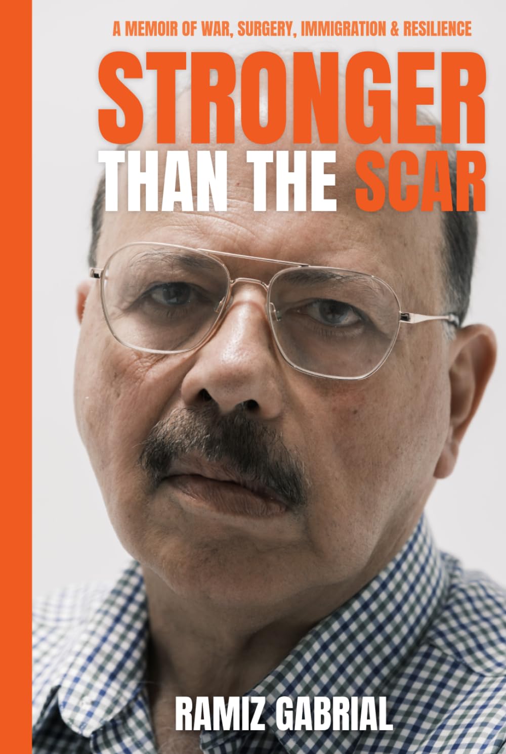Stronger Than the Scar: A Memoir of War, Surgery, Immigration & Resilience