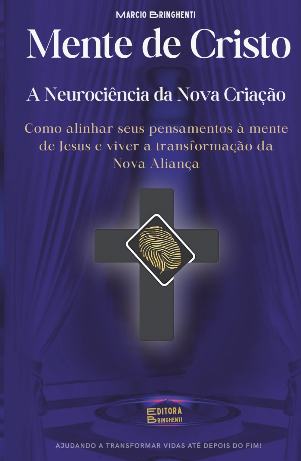 Mente de Cristo – A Neurociência da Nova Criação: Como alinhar seus pensamentos à mente de Jesus e viver a transformação da Nova Aliança - Livro 192 de 10.000