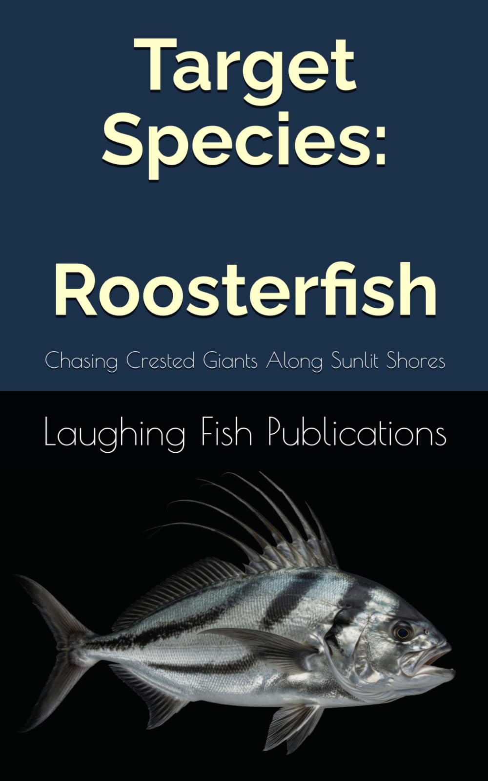 Target Species: Roosterfish: Chasing Crested Giants Along Sunlit Shores