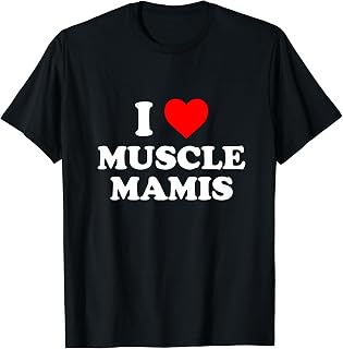 I Love Muscle Mamis Apparel T-Shirt