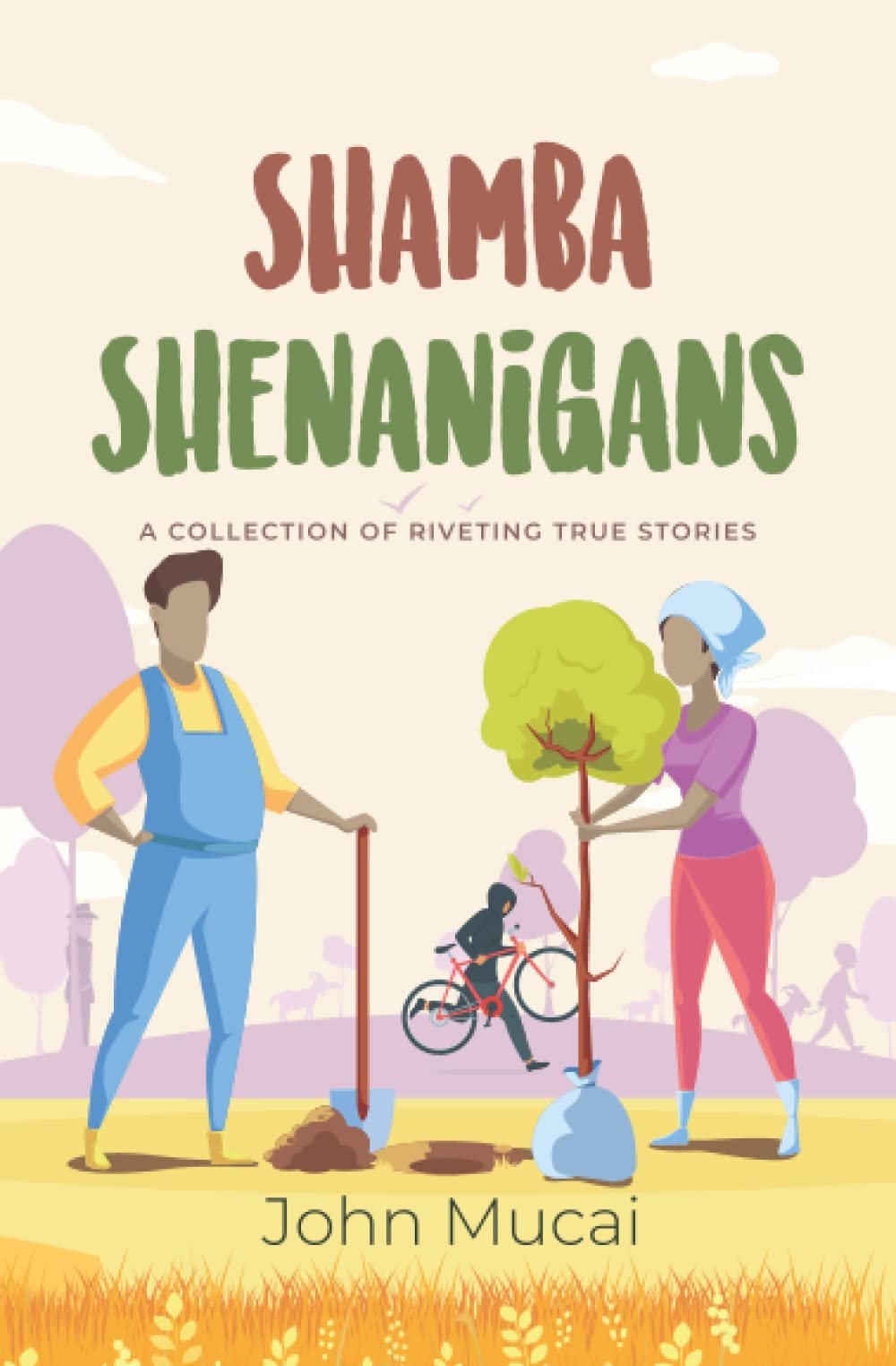 Shamba Shenanigans: A Collection of Riveting True Stories