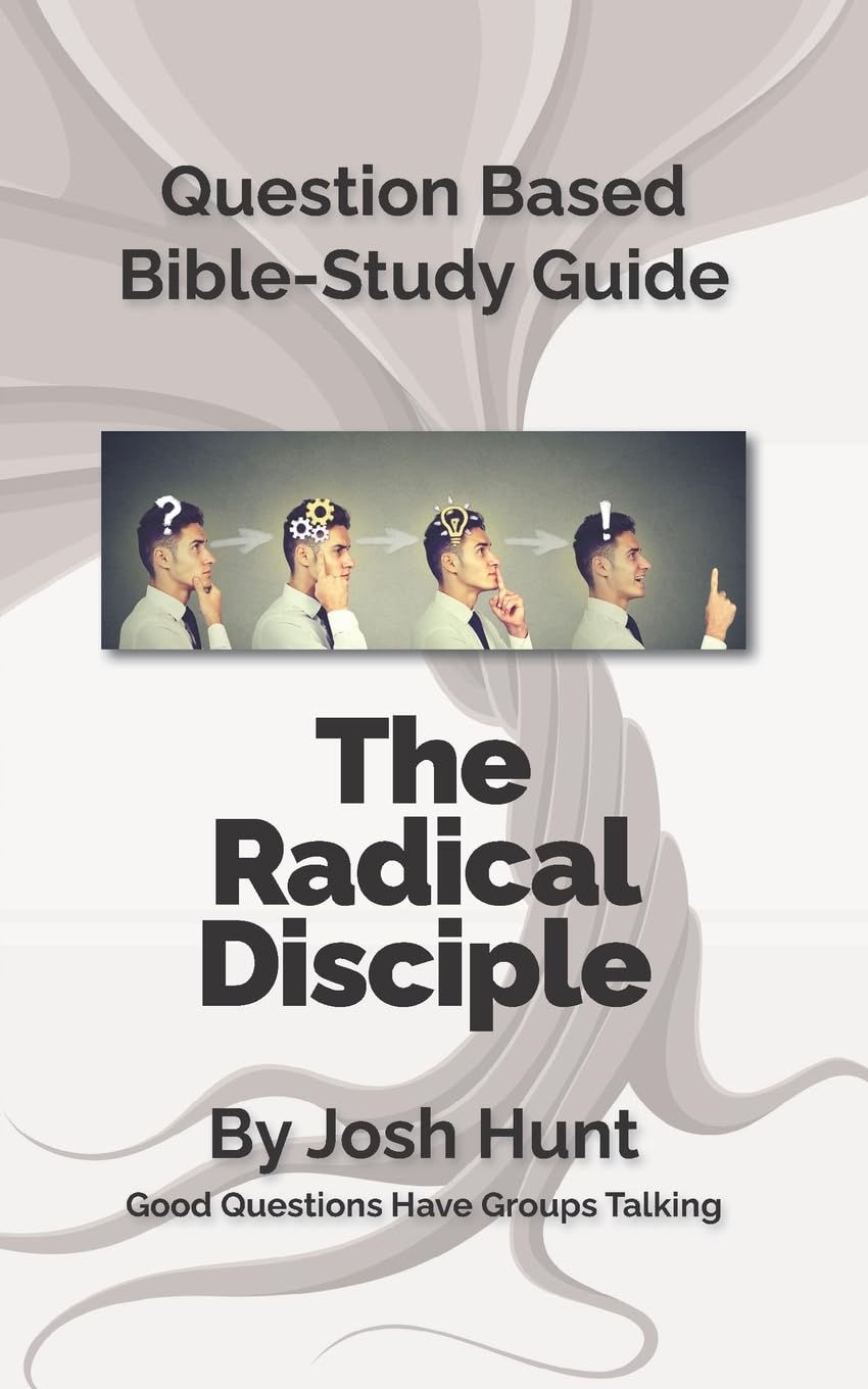Question-Based Bible Study Lessons--The Radical Disciple: Good Questions Have Groups Talking: Volume 13